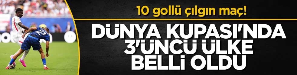 10 gollü çılgın maç! Dünya Kupası'nda 3'üncü ülke belli oldu