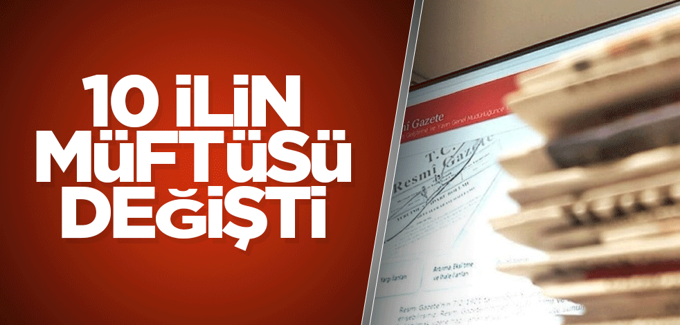10 ilin müftüsü değişti
