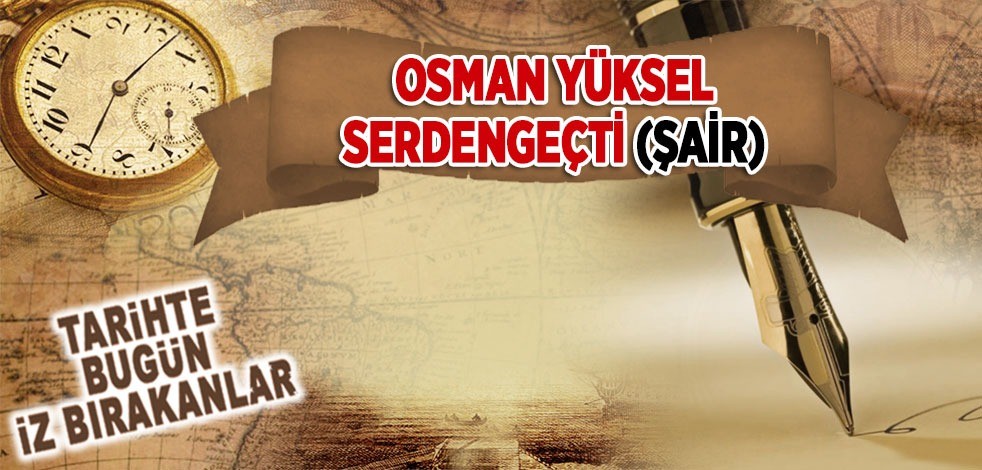 10 Kasım 1983: Şâir Osman Yüksel Serdengeçti