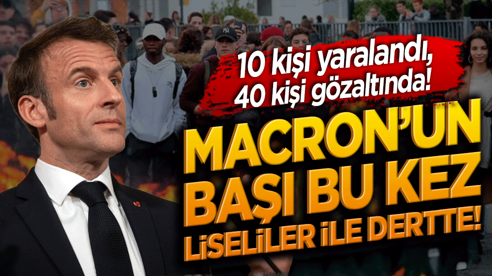 10 kişi yaralandı, 40 kişi gözaltında! Macron’un başı bu kez liseliler ile dertte!
