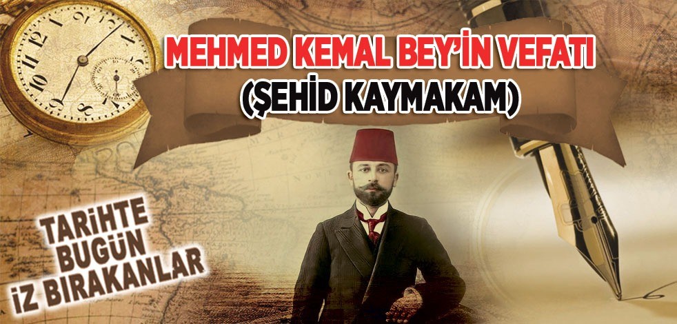 10 Nisan 1919: Mehmed Kemal Bey'in vefatı (Şehid Kaymakam)