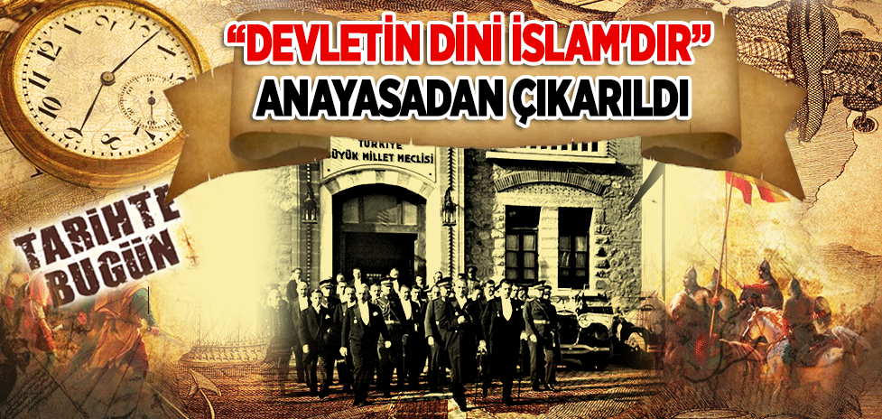 10 Nisan 1928: "Devletin dini İslam'dır" anayasadan çıkarıldı