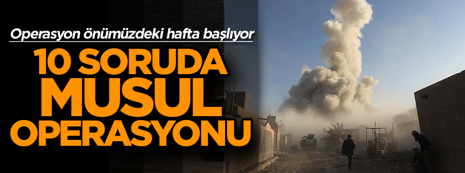 10 soruda Musul operasyonu