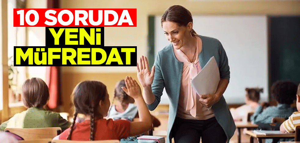 10 soruda yeni müfredat: