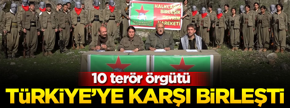 10 terör örgütü Türkiye'ye karşı birleşti