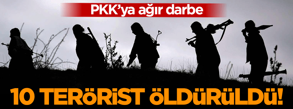10 terörist öldürüldü!