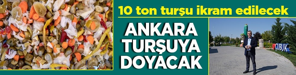 10 ton turşu ikram edilecek Ankara turşuya doyacak