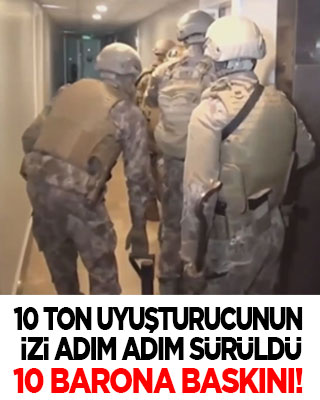 10 ton uyuşturucunun izi adım adım sürüldü: Baronlara 10 ilde baskın!