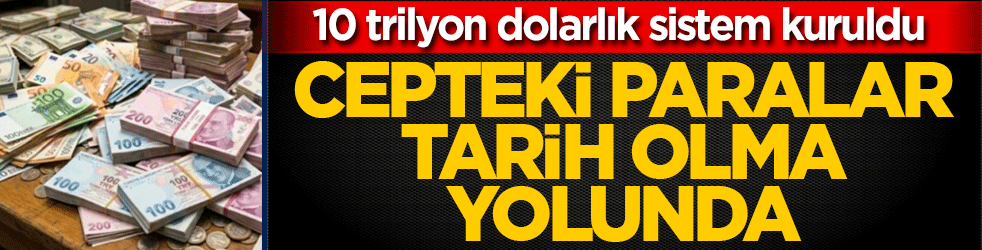 10 trilyon dolarlık sistem kuruldu: Cepteki paralar tarih olma yolunda