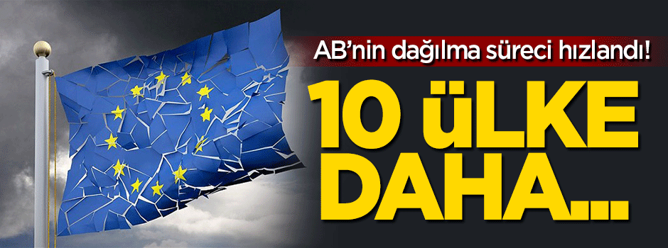 10 ülke daha AB'den ayrılmak istiyor!