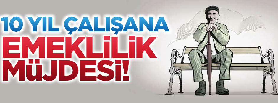 10 yıl çalışmayla emekli olmak