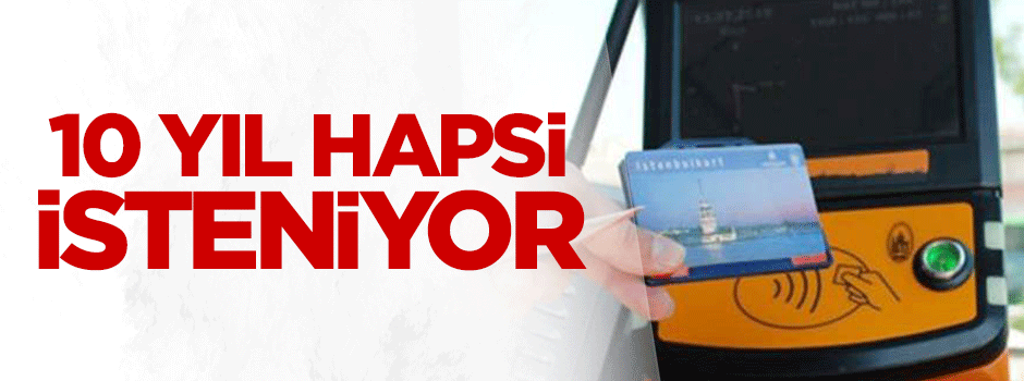 10 yıl hapsi isteniyor