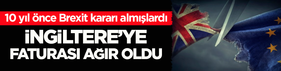 10 yıl önce Brexit kararı almışlardı! İngiltere’ye faturası ağır oldu