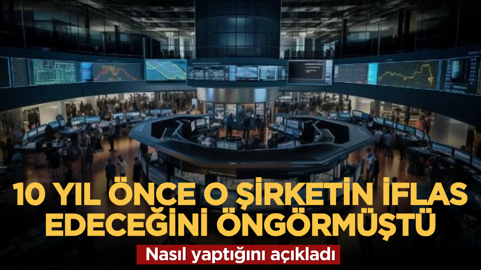 10 yıl önce o şirketin iflas edeceğini öngörmüştü: Nasıl yaptığını açıkladı
