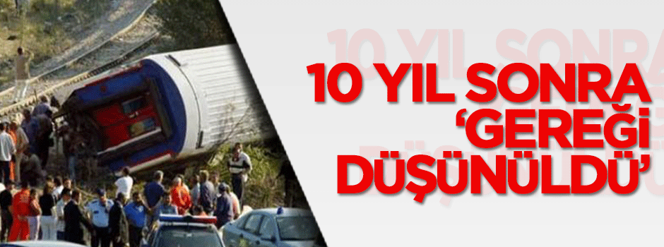 10 yıl sonra 'gereği düşünüldü'
