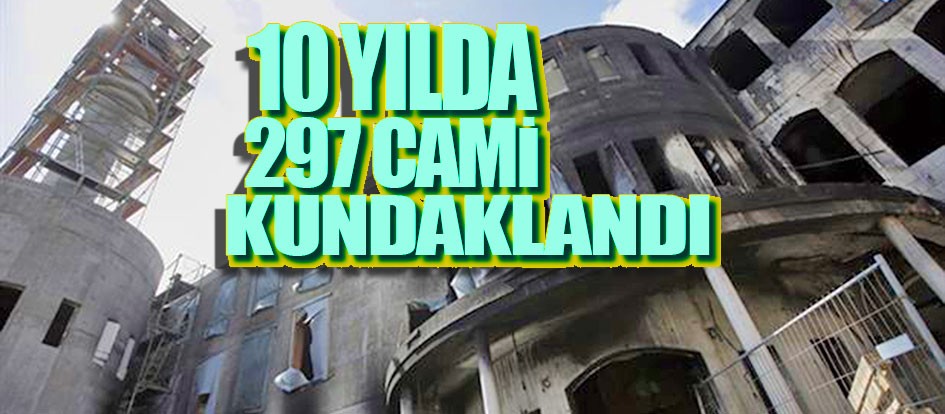 10 yılda 297 cami kundaklandı