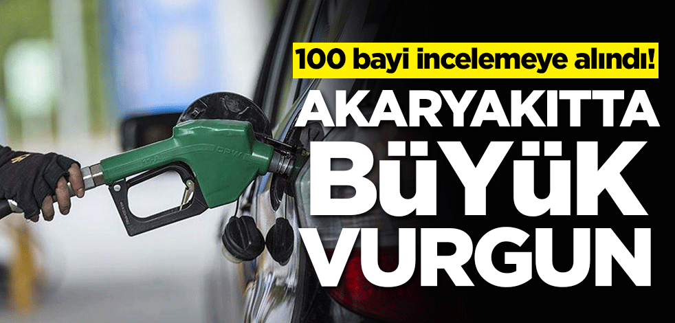 100 bayi incelemeye alındı! Akaryakıtta büyük vurgun