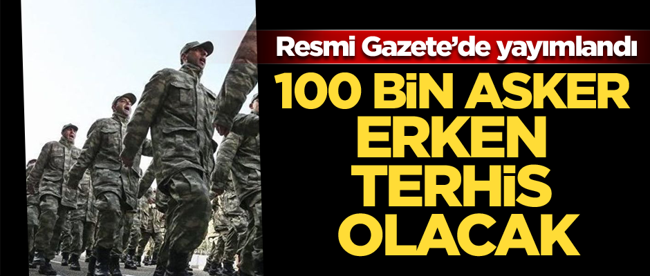100 bin asker erken terhis olacak… Resmi Gazete’de yayımlandı