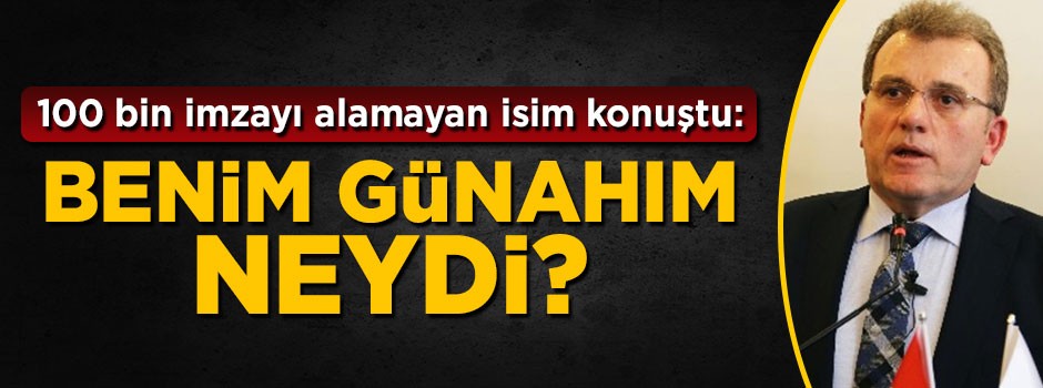 100 bin imzayı toplayamayan Vecdet Öz konuştu: Benim günahım neydi?