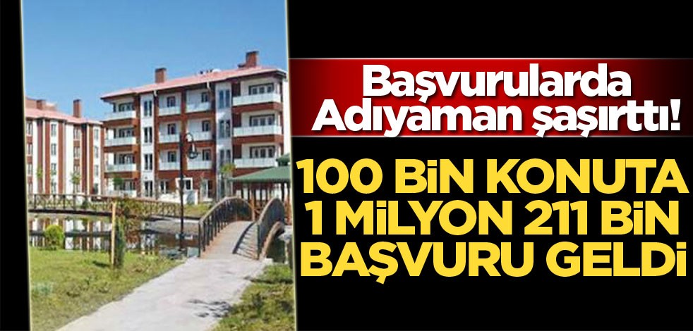 100 bin konuta 1 milyon 211 bin başvuru geldi