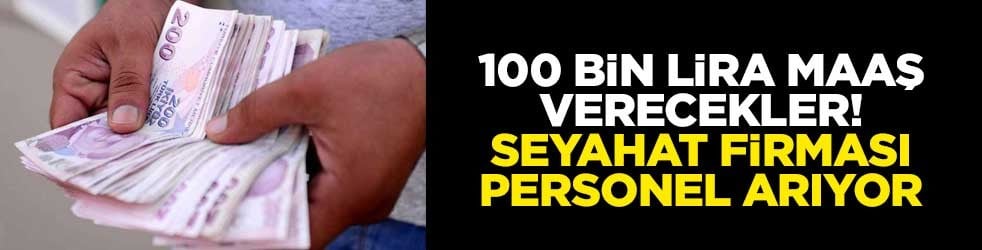 100 bin lira maaş verecekler! Seyahat firması personel arıyor