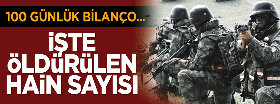 100 günde kaç terörist öldürüldü?