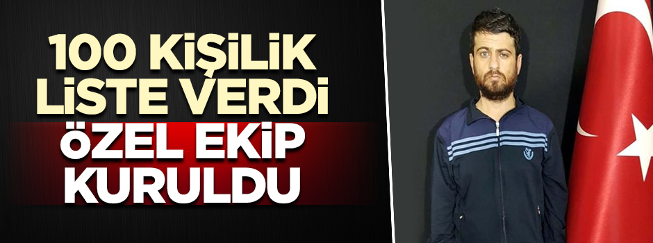 100 kişilik liste verdi… Özel ekip kuruldu