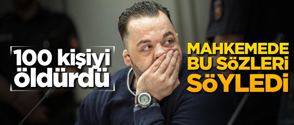 100 kişiyi öldürdü! Mahkemede bu sözleri söyledi