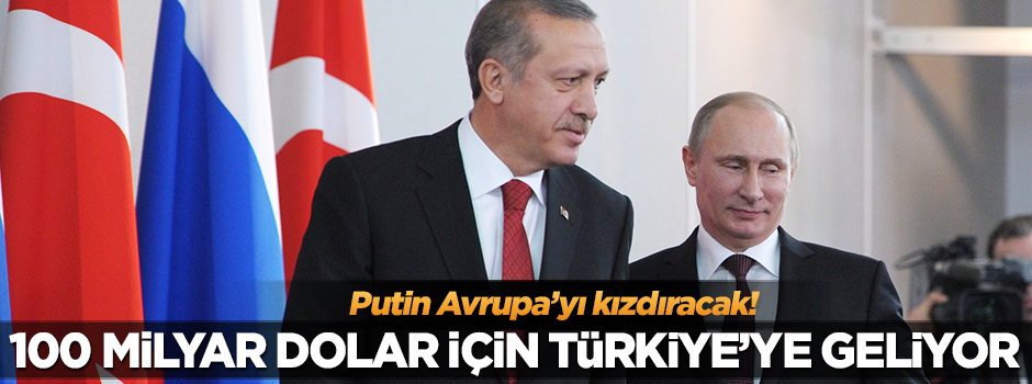 100 milyar dolarlık ticaret için Türkiye'ye geliyor