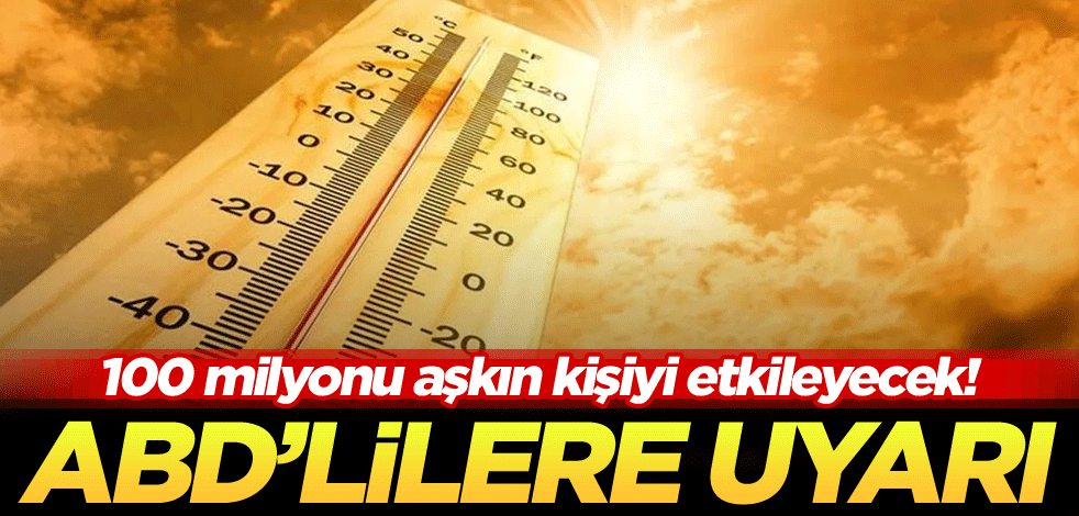 100 milyonu aşkın kişiyi etkileyecek! ABD'lilere uyarı