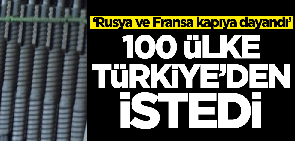 100 ülke Türkiye'den almak için sıraya girdi