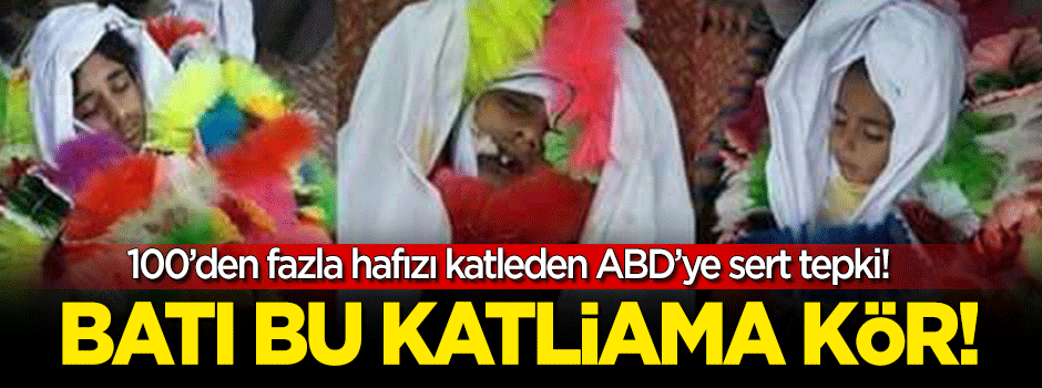 100'den fazla hafızı katleden ABD'ye sert tepki!