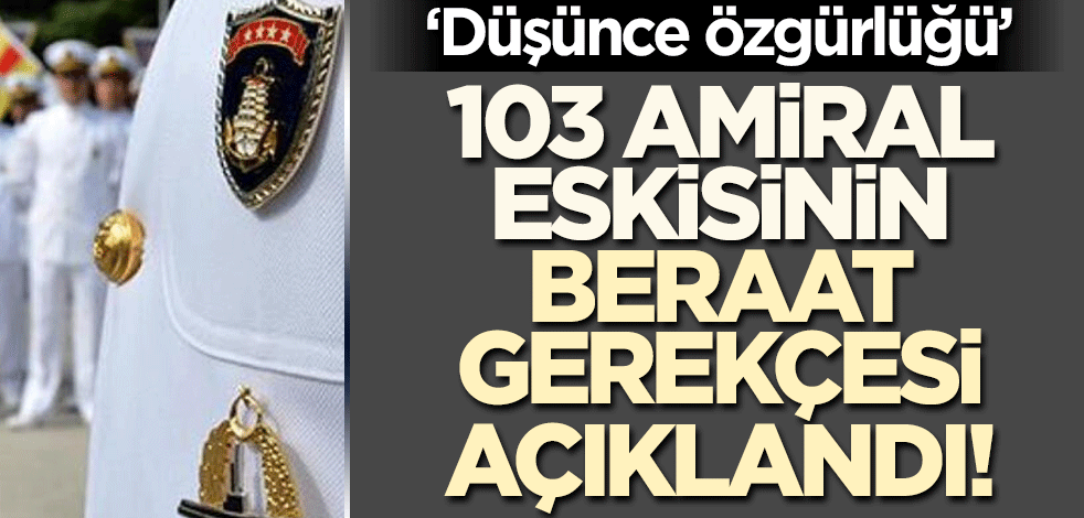 103 amiral eskisi darbe imalı bildiriden beraat etmişti! Kararın gerekçesi: İfade özgürlüğü