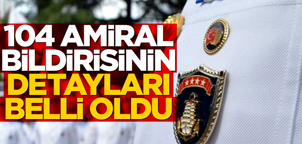 104 amiral bildirisinin detayları belli oldu!
