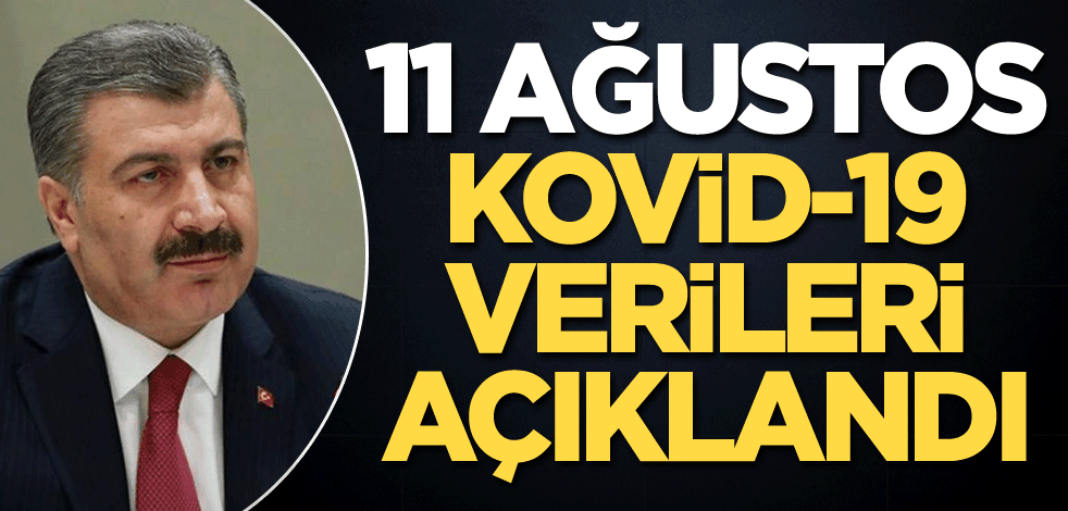 11 Ağustos verileri açıklandı