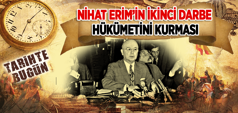 11 Aralık 1971: Nihat Erim’in İkinci Darbe Hükümetini Kurması