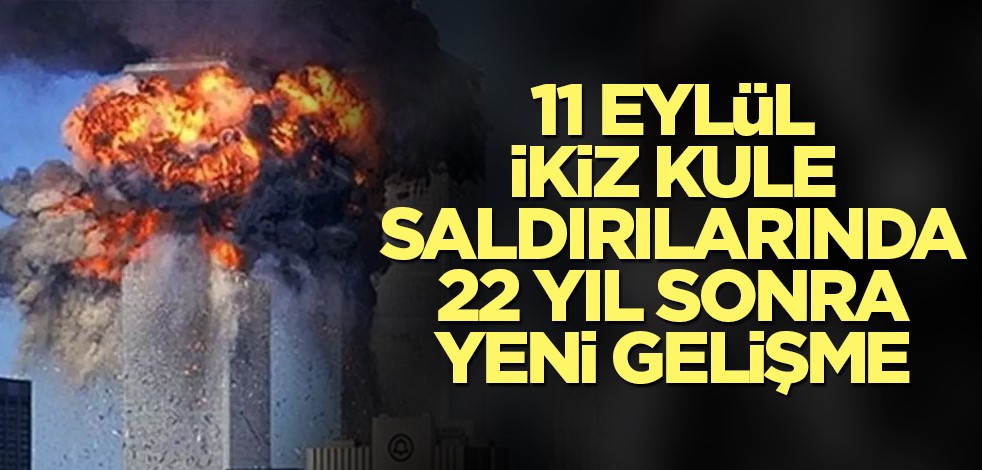 11 eylül ikiz kule saldırılarında yeni gelişme! 22 yıl sonra ortaya çıktı
