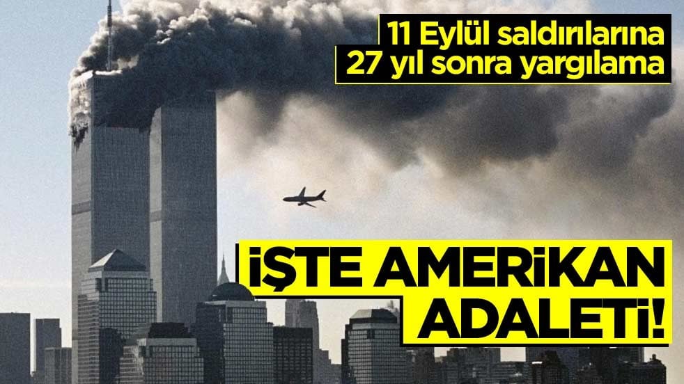 11 Eylül saldırılarına 27 yıl sonra yargılama... İşte Amerikan adaleti!