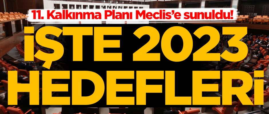 11. Kalkınma Planı Meclis'e sunuldu! İşte 2023 hedefleri