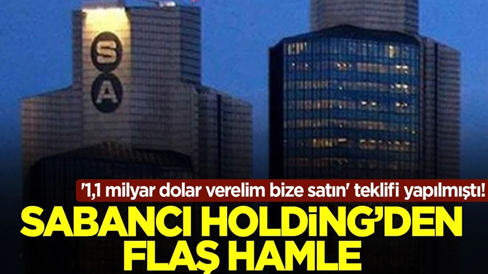 '1,1 milyar dolar verelim bize satın' teklifi yapılmıştı! Sabancı Holding'den flaş hamle