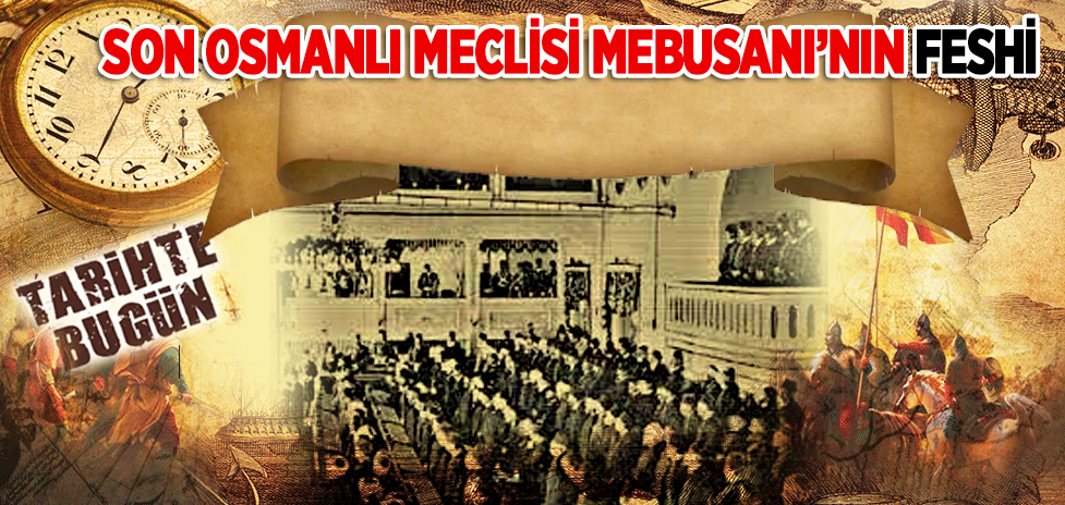 11 Nisan 1920: Son Osmanlı Meclisi Mebusanı’nın Feshi