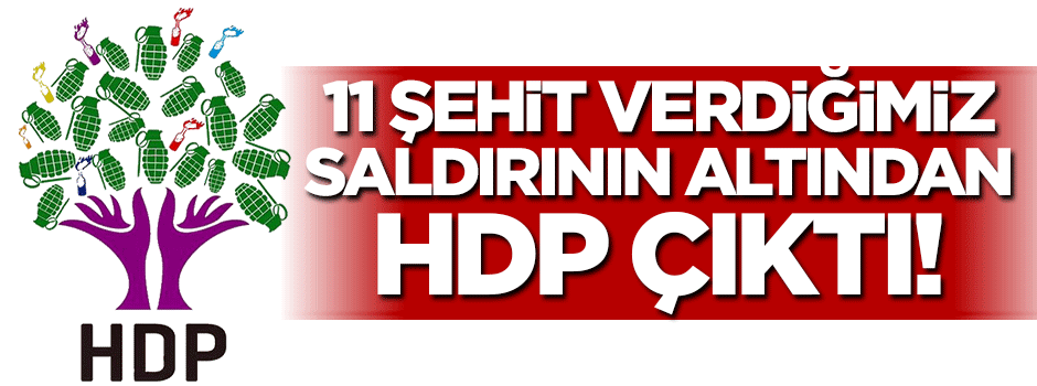 11 şehit verdiğimiz saldırıdan HDP çıktı