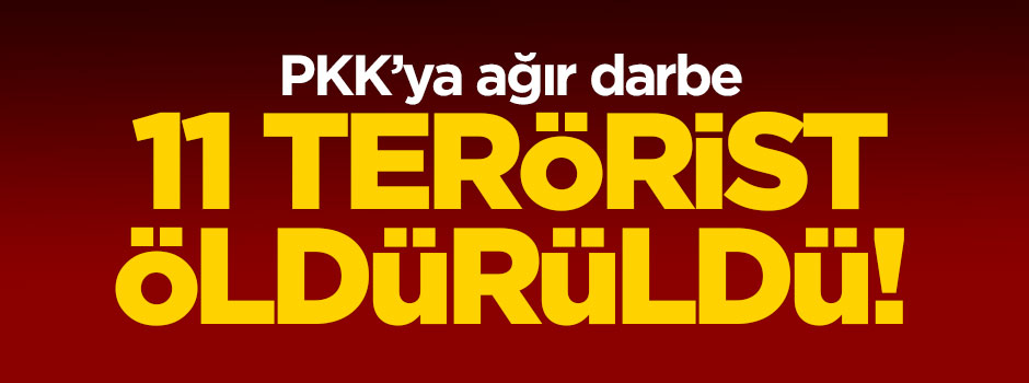 11 terörist öldürüldü