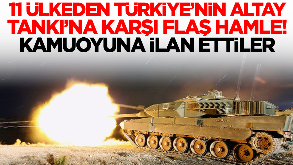 11 ülkeden Türkiye'nin Altay Tankı'na karşı beklenmedik hamle! Kamoyuna ilan ettiler