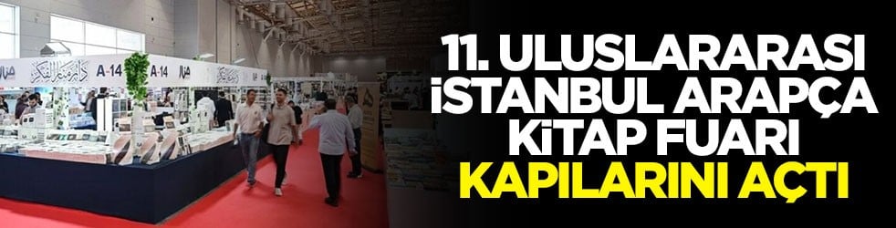11. Uluslararası İstanbul Arapça Kitap Fuarı kapılarını açtı