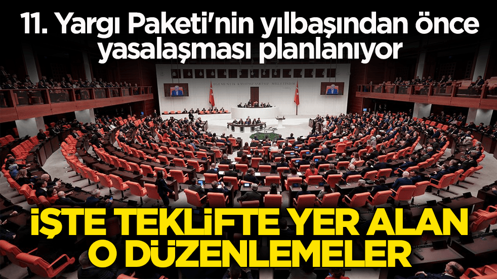 11. Yargı Paketi'nin yılbaşından önce yasalaşması planlanıyor! İşte teklifte yer alan bazı düzenlemeler