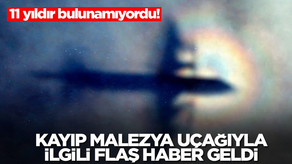 11 yıldır bulunamıyordu! Kayıp Malezya uçağıyla ilgili flaş haber geldi