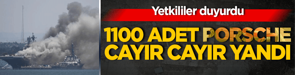 1100 adet Porsche cayır cayır yandı!