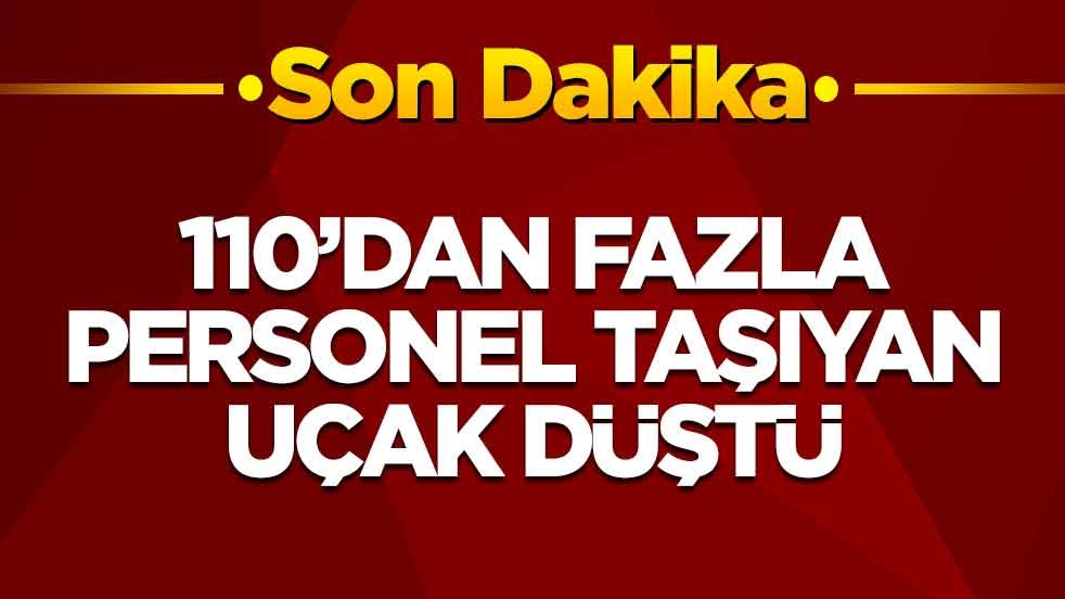110’dan fazla personel taşıyan uçak düştü
