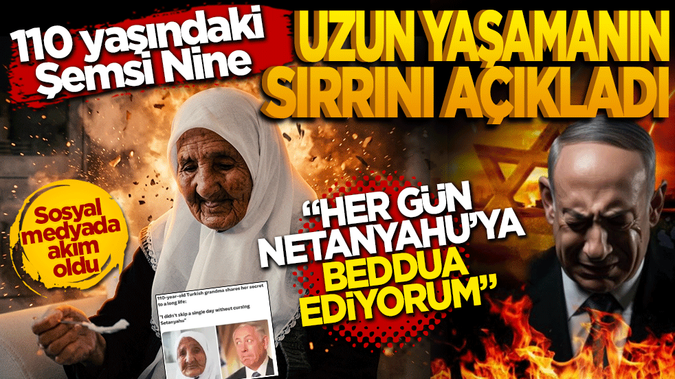 110'luk Şemsi Nine uzun yaşamanın sırrını açıkladı! “Her gün Netanyahu’ya beddua ediyorum”